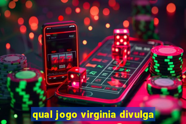 qual jogo virginia divulga